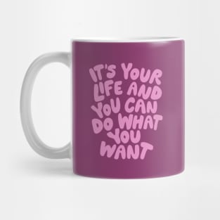 Its Your Life and You Can Do What You Want in Purple and Pink Mug